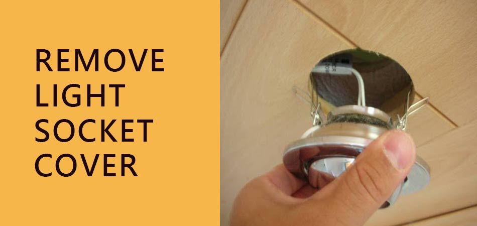 Remove-Light-Socket-Cover