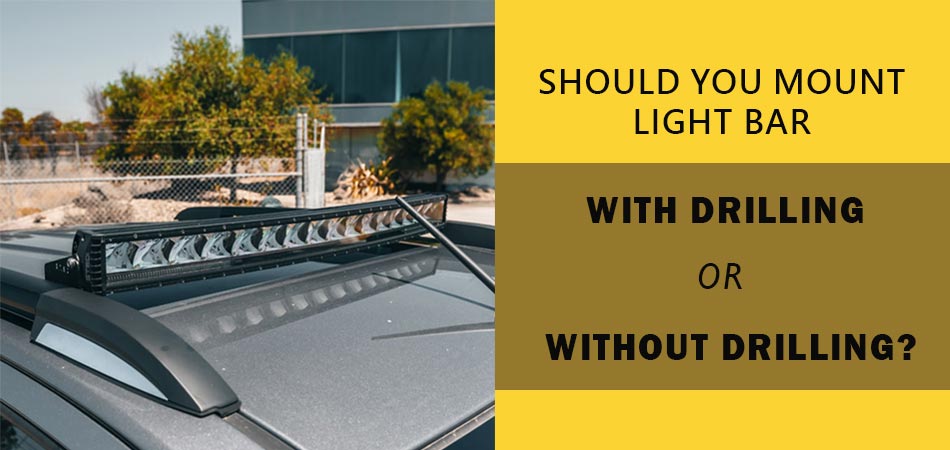 Should-You-Mount-Light-Bar-With-Drilling-or-Without-Drilling