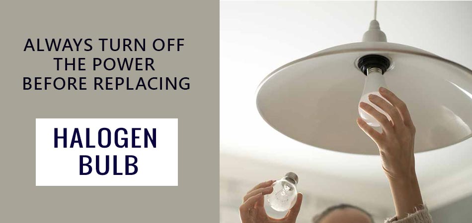 Always-Turn-Off-the-Power-Before-Replacing-Halogen-Bulb