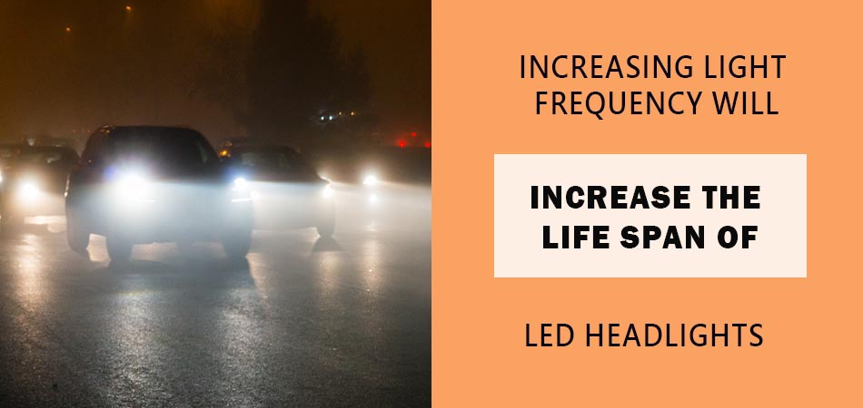 Increasing-Light-Frequency-Will-Increase-the-Life-Span-of-Led-Headlights