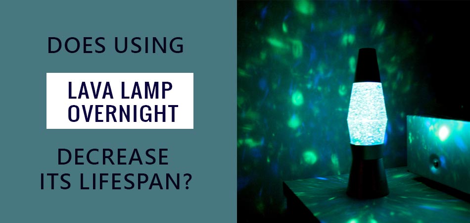Does-Using-Lava-Lamp-Overnight-Decrease-its-LifeSpan
