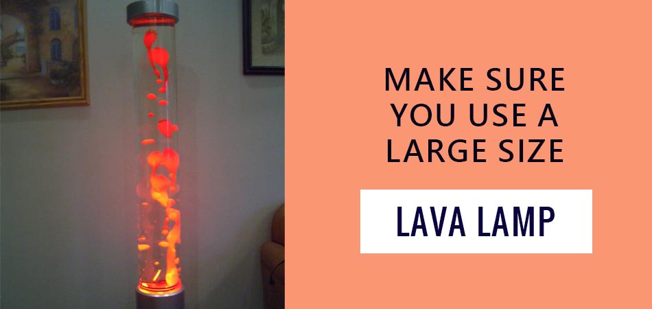 Make-Sure-You-Use-a-Large-Size-Lava-Lamp