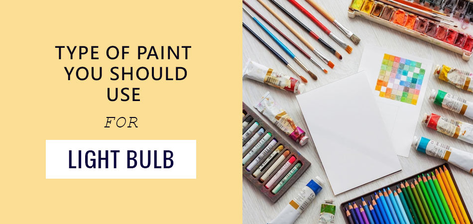 Type-of-Paint-You-Should-Use-for-Light-Bulb