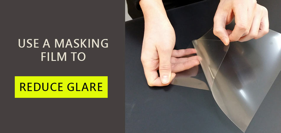 Use-a-Masking-Film-to-Reduce-Glare