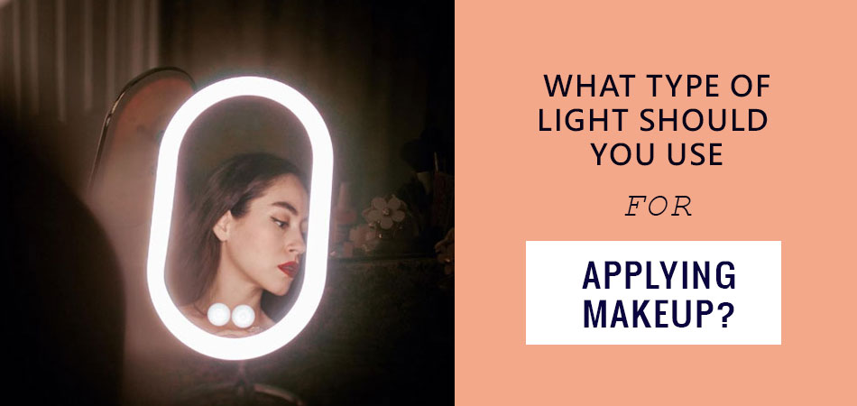 What-Type-of-Light-Should-You-Use-for-Applying-Makeup