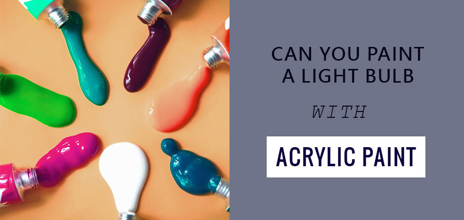 Can-You-Paint-a-Light-Bulb-With-Acrylic-Paint
