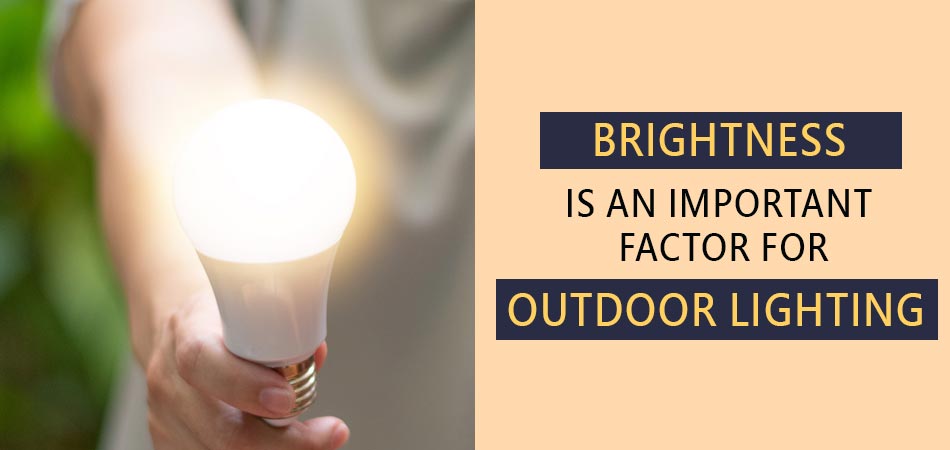 Brightness-Is-an-Important-Factor-for-Outdoor-Lighting