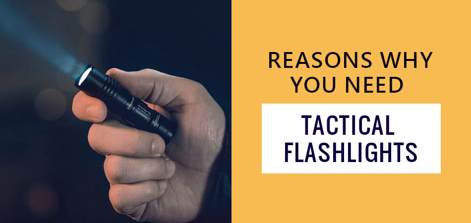 Reasons-Why-You-Need-Tactical-Flashlights