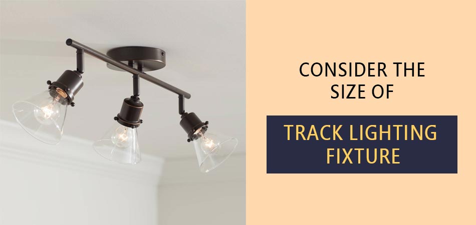 Consider-the-Size-of-Track-Lighting-Fixture