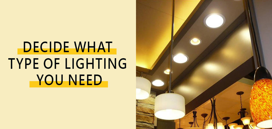 Decide-What-Type-of-Lighting-You-Need