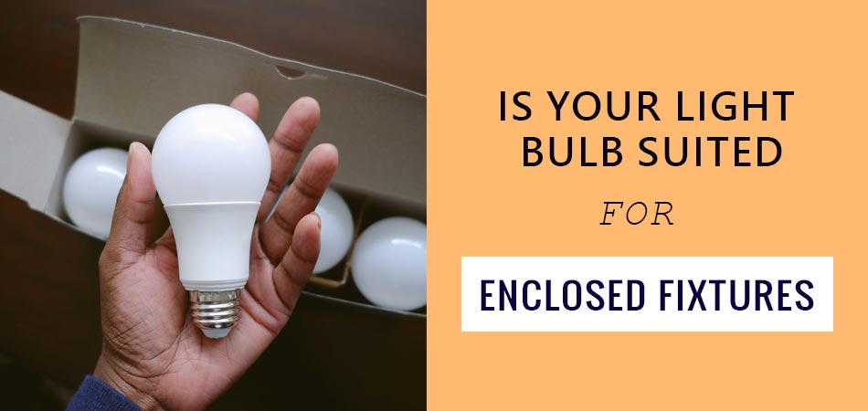 Is-Your-Light-Bulb-Suited-for-Enclosed-Fixtures