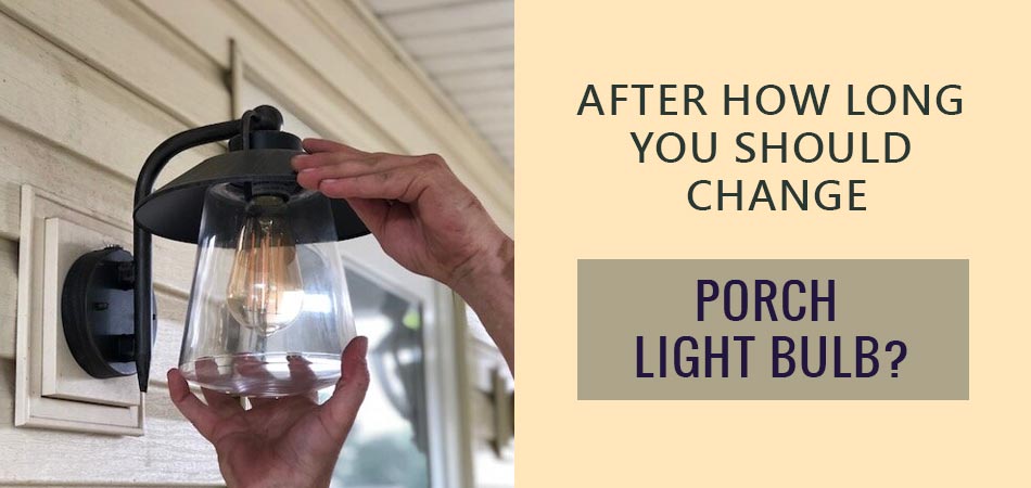 After-How-Long-You-Should-Change-Porch-Light-Bulb