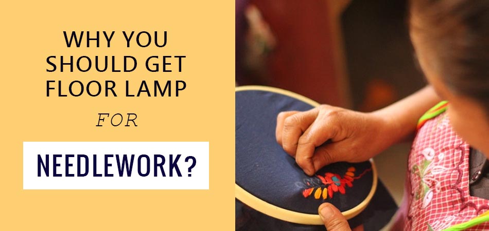 Why-You-Should-Get-Floor-Lamp-for-Needlework