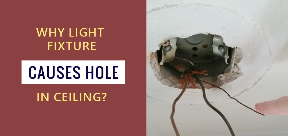 Why-Light-Fixture-Causes-Hole-in-Ceiling