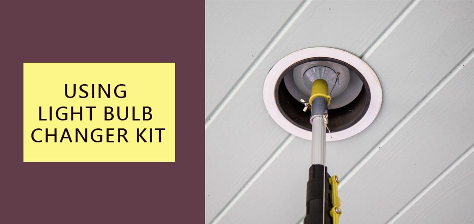 Using-Light-Bulb-Changer-Kit