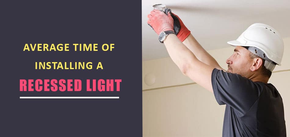 Average-Time-of-Installing-a-Recessed-Light
