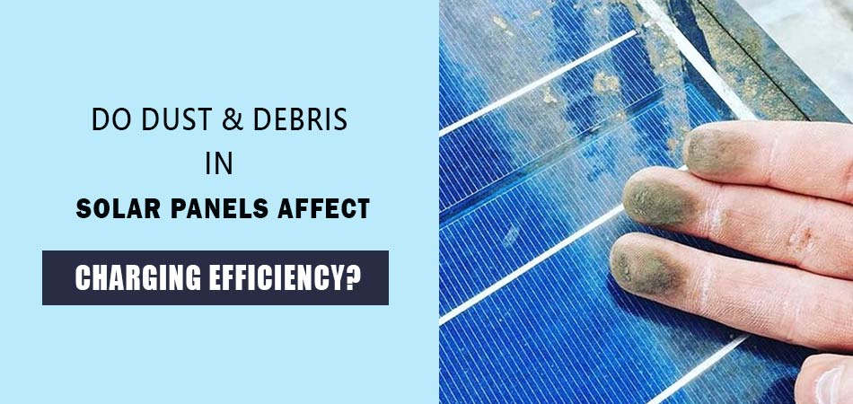 Do-Dust-&-Debris-in-Solar-Panels-Affect-Charging-Efficiency