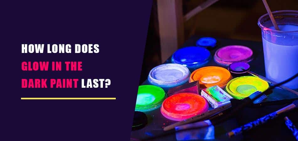 How-Long-Does-Glow-in-the-Dark-Paint-Last