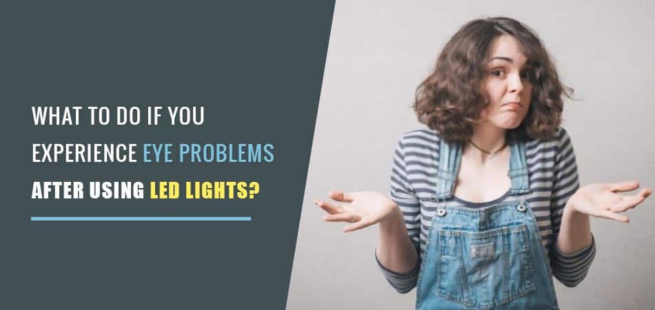 What-To-Do-If-You-Experience-Eye-Problems-After-Using-Led-Lights